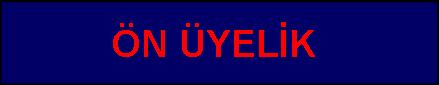 HADİ YİNE İYİSİN ÖN ÜYELİK